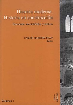 Historia moderna, historia en construcción. Economía, mentalidades y cultura. Vol. I